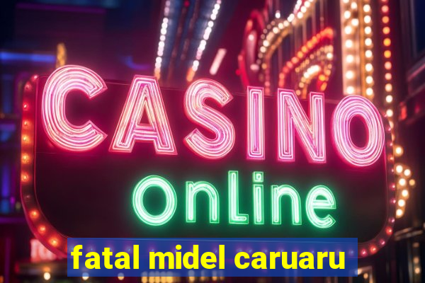 fatal midel caruaru